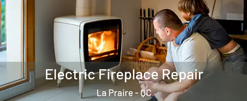  Electric Fireplace Repair La Praire - QC
