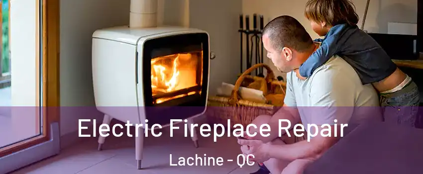  Electric Fireplace Repair Lachine - QC