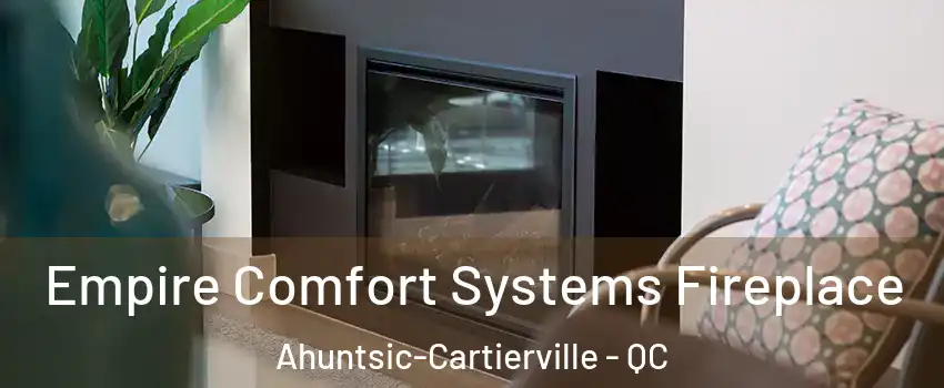  Empire Comfort Systems Fireplace Ahuntsic-Cartierville - QC