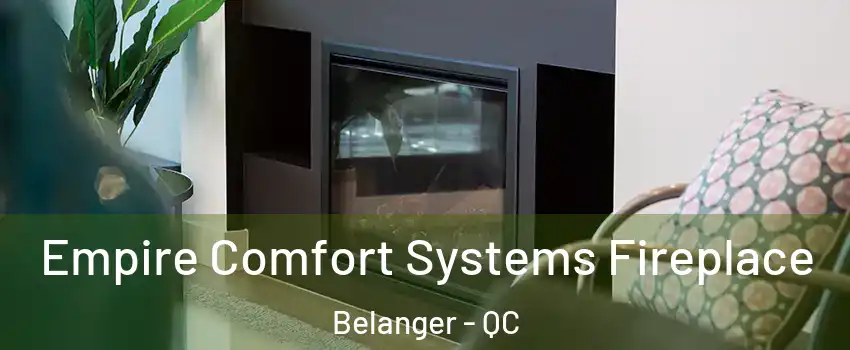  Empire Comfort Systems Fireplace Belanger - QC