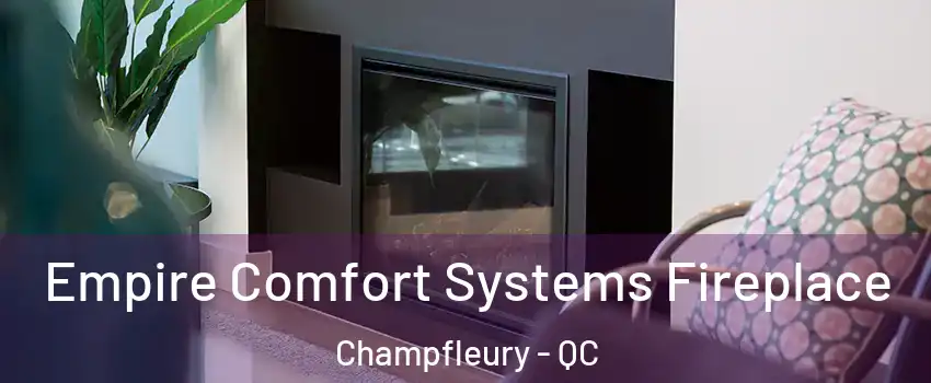  Empire Comfort Systems Fireplace Champfleury - QC