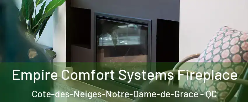  Empire Comfort Systems Fireplace Cote-des-Neiges-Notre-Dame-de-Grace - QC