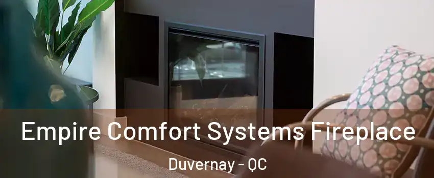  Empire Comfort Systems Fireplace Duvernay - QC
