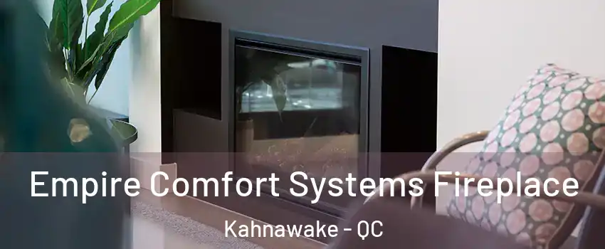  Empire Comfort Systems Fireplace Kahnawake - QC