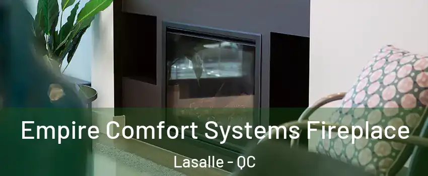  Empire Comfort Systems Fireplace Lasalle - QC