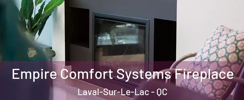  Empire Comfort Systems Fireplace Laval-Sur-Le-Lac - QC