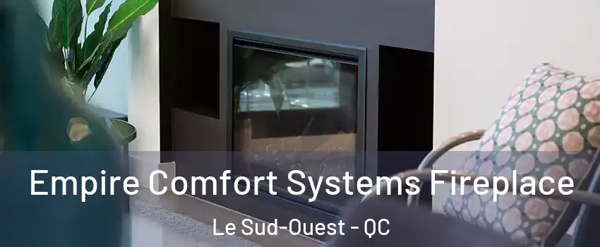  Empire Comfort Systems Fireplace Le Sud-Ouest - QC