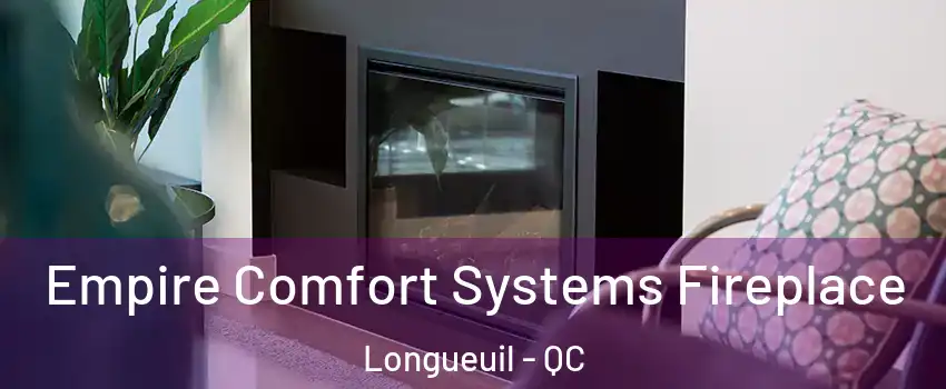  Empire Comfort Systems Fireplace Longueuil - QC