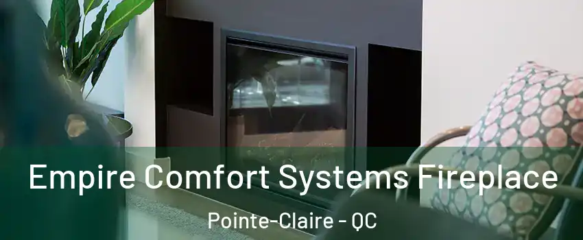 Empire Comfort Systems Fireplace Pointe-Claire - QC