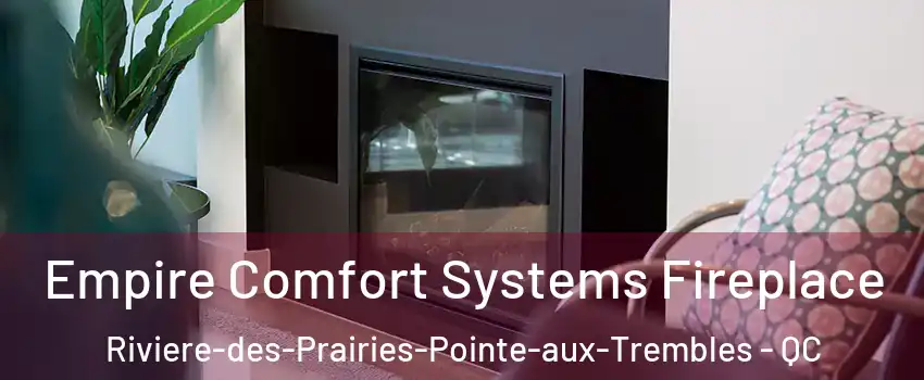  Empire Comfort Systems Fireplace Riviere-des-Prairies-Pointe-aux-Trembles - QC