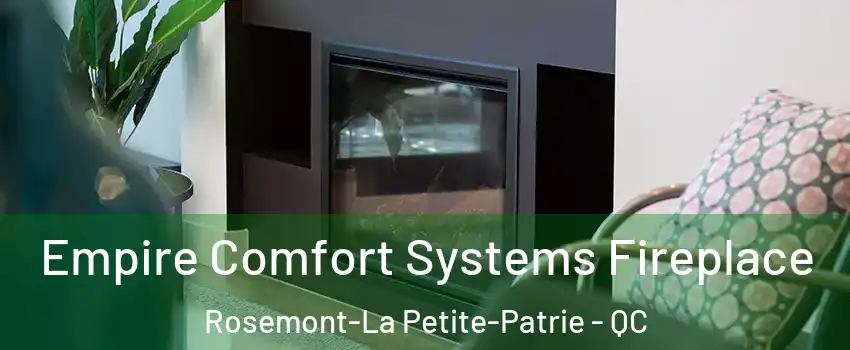  Empire Comfort Systems Fireplace Rosemont-La Petite-Patrie - QC