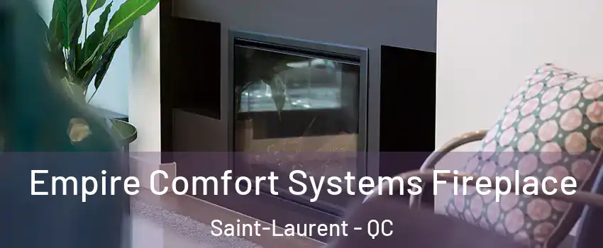  Empire Comfort Systems Fireplace Saint-Laurent - QC