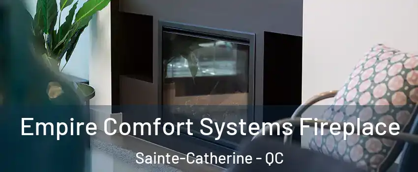  Empire Comfort Systems Fireplace Sainte-Catherine - QC