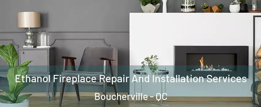  Ethanol Fireplace Repair And Installation Services Boucherville - QC