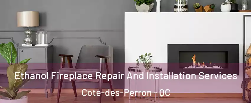  Ethanol Fireplace Repair And Installation Services Cote-des-Perron - QC