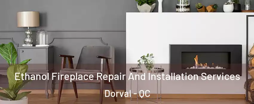  Ethanol Fireplace Repair And Installation Services Dorval - QC