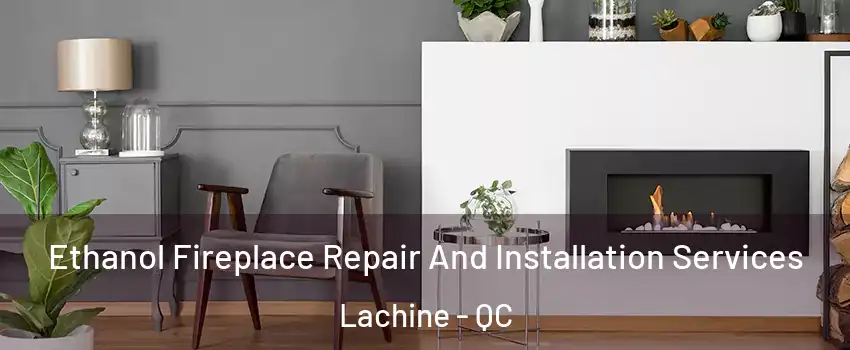  Ethanol Fireplace Repair And Installation Services Lachine - QC