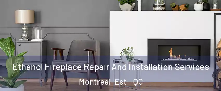  Ethanol Fireplace Repair And Installation Services Montreal-Est - QC