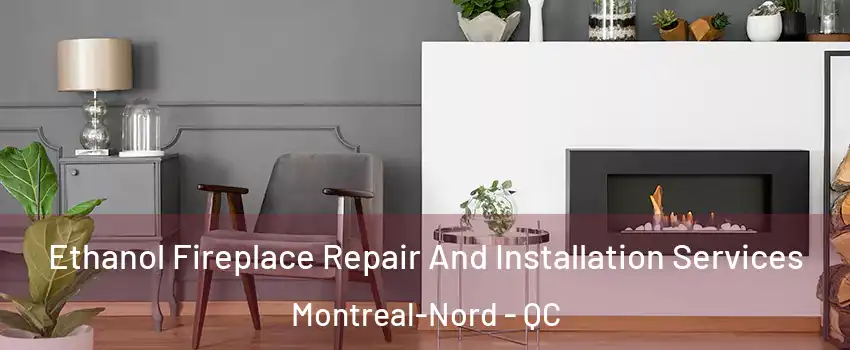  Ethanol Fireplace Repair And Installation Services Montreal-Nord - QC