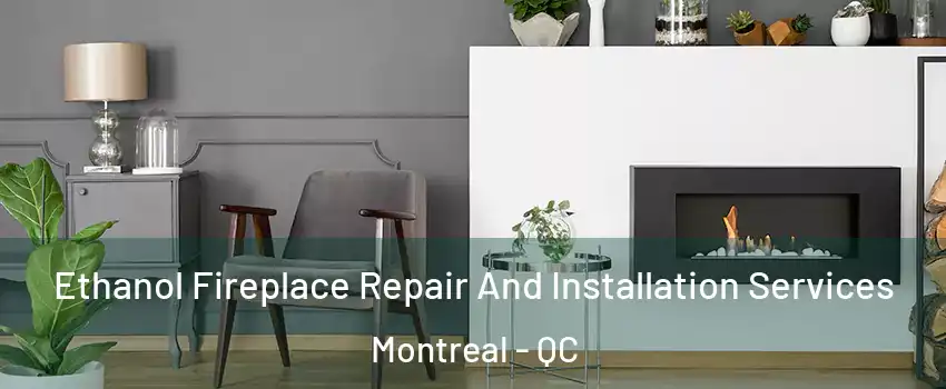  Ethanol Fireplace Repair And Installation Services Montreal - QC