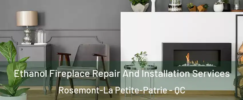  Ethanol Fireplace Repair And Installation Services Rosemont-La Petite-Patrie - QC