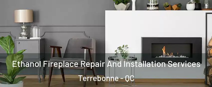  Ethanol Fireplace Repair And Installation Services Terrebonne - QC