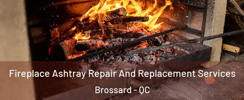  Fireplace Ashtray Repair And Replacement Services Brossard - QC