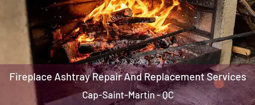  Fireplace Ashtray Repair And Replacement Services Cap-Saint-Martin - QC