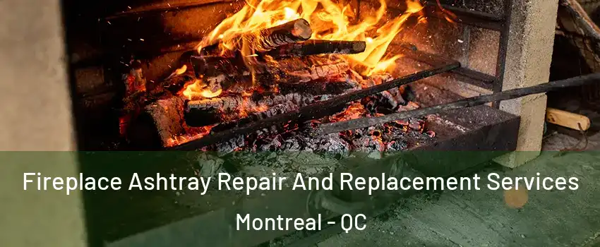  Fireplace Ashtray Repair And Replacement Services Montreal - QC