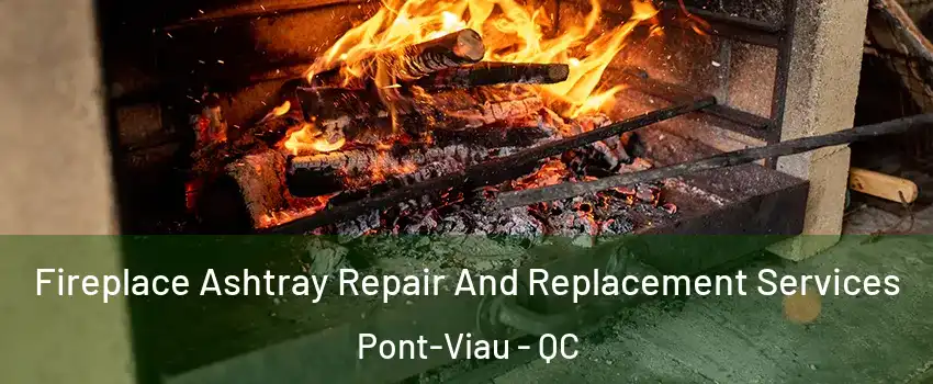  Fireplace Ashtray Repair And Replacement Services Pont-Viau - QC