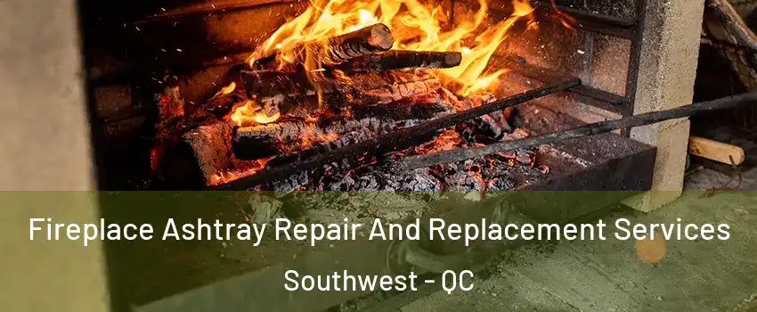  Fireplace Ashtray Repair And Replacement Services Southwest - QC