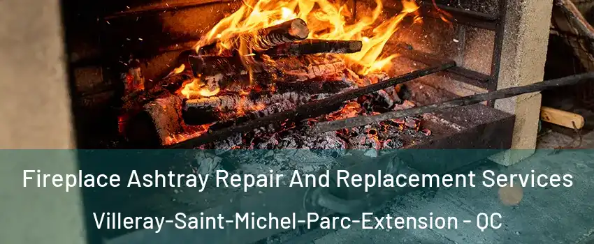  Fireplace Ashtray Repair And Replacement Services Villeray-Saint-Michel-Parc-Extension - QC
