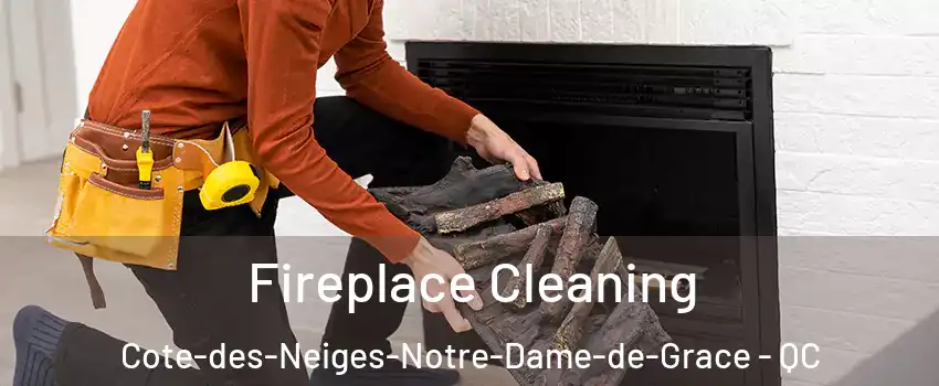  Fireplace Cleaning Cote-des-Neiges-Notre-Dame-de-Grace - QC