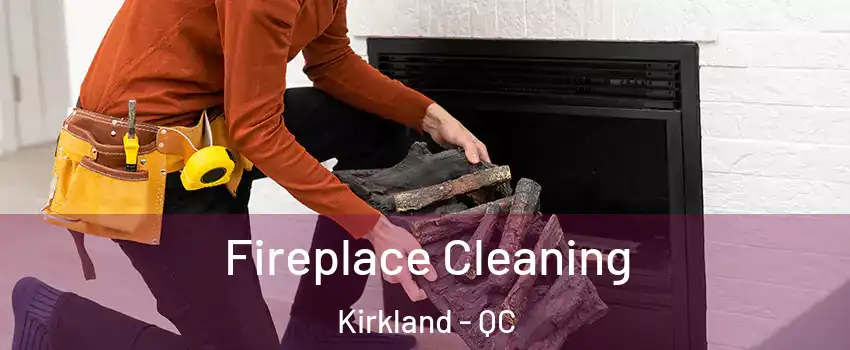 Fireplace Cleaning Kirkland - QC