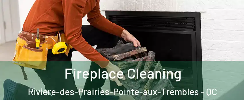  Fireplace Cleaning Riviere-des-Prairies-Pointe-aux-Trembles - QC