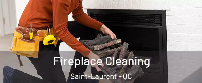  Fireplace Cleaning Saint-Laurent - QC