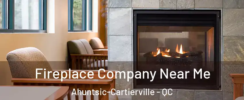  Fireplace Company Near Me Ahuntsic-Cartierville - QC