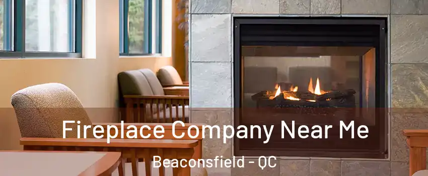  Fireplace Company Near Me Beaconsfield - QC