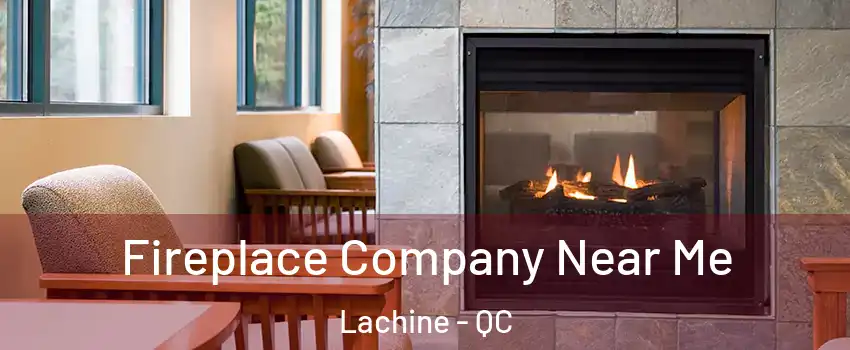 Fireplace Company Near Me Lachine - QC