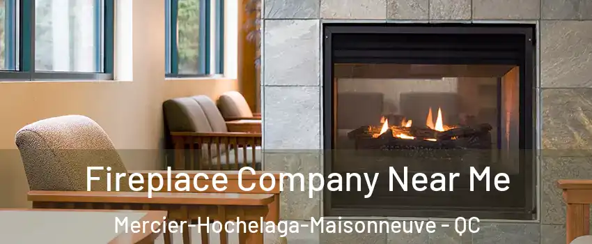  Fireplace Company Near Me Mercier-Hochelaga-Maisonneuve - QC