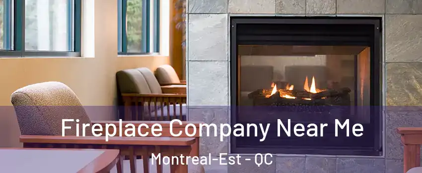 Fireplace Company Near Me Montreal-Est - QC