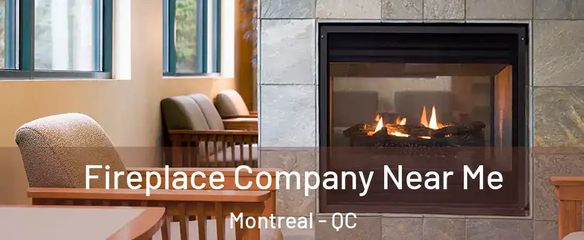  Fireplace Company Near Me Montreal - QC