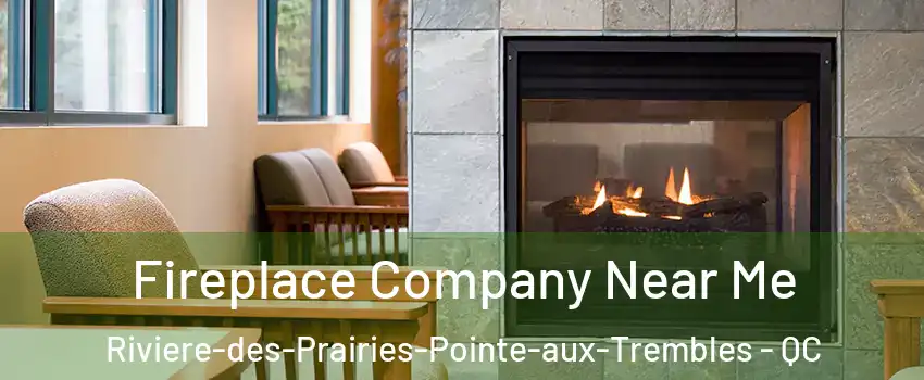  Fireplace Company Near Me Riviere-des-Prairies-Pointe-aux-Trembles - QC