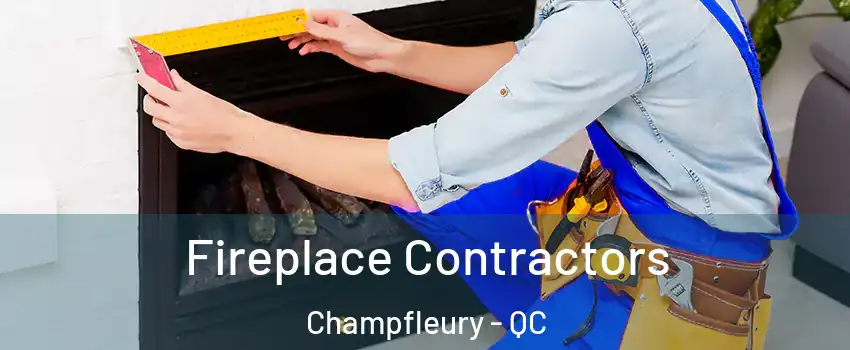  Fireplace Contractors Champfleury - QC