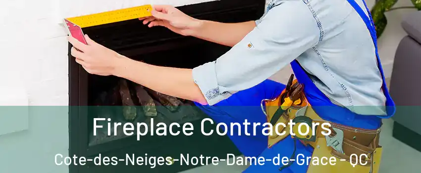 Fireplace Contractors Cote-des-Neiges-Notre-Dame-de-Grace - QC