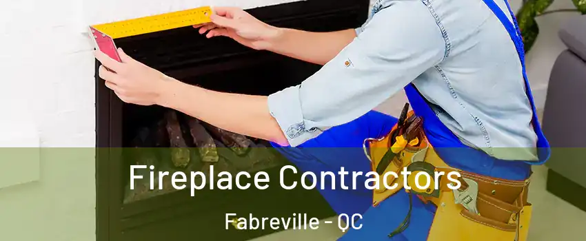  Fireplace Contractors Fabreville - QC