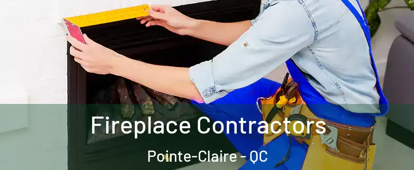  Fireplace Contractors Pointe-Claire - QC