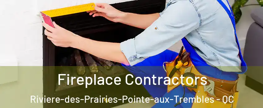 Fireplace Contractors Riviere-des-Prairies-Pointe-aux-Trembles - QC
