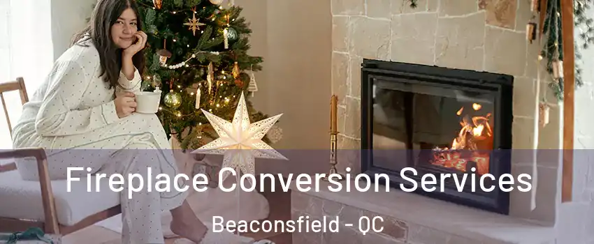  Fireplace Conversion Services Beaconsfield - QC