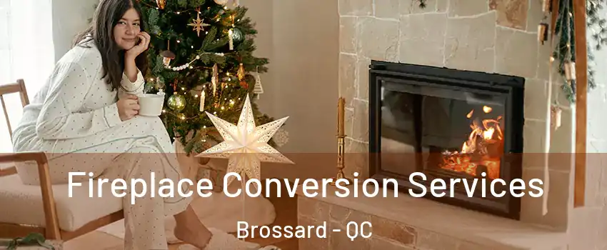  Fireplace Conversion Services Brossard - QC